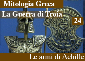 LA GUERRA DI TROIA – 24 – LE ARMI DI ACHILLE