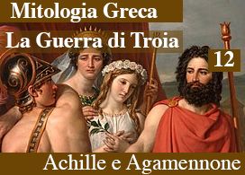 LA GUERRA DI TROIA - 12 - ACHILLE E AGAMENNONE LITIGANO