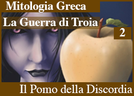 LA GUERRA DI TROIA - 2 - IL POMO DELLA DISCORDIA