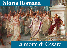 LA MORTE DI CESARE (44 a. C.)