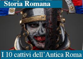 I DIECI MALVAGI DELLA STORIA ROMANA