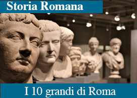 DIECI PERSONAGGI CHE HANNO FATTO LA STORIA ROMANA