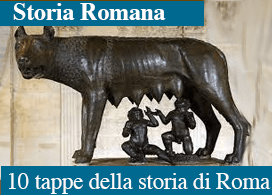 DIECI PIETRE MILIARI DELLA STORIA ROMANA