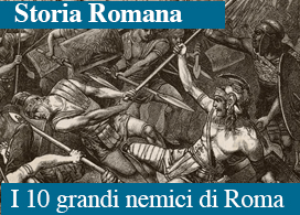 I DIECI NEMICI PIÙ TEMIBILI DI ROMA: SFIDE EPICHE E ANTAGONISTI LEGGENDARI