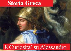 ALESSANDRO MAGNO: 8 FATTI SORPRENDENTI SUL CONQUISTATORE MACEDONE